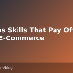 DevOps Skills That Pay Off in Local E-Commerce