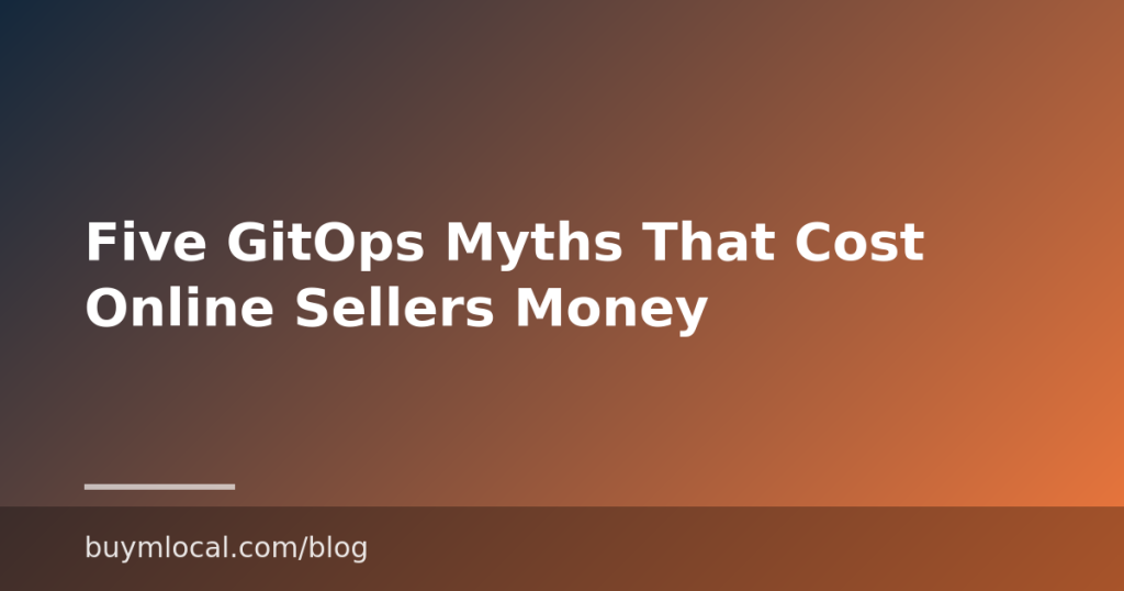 Five GitOps Myths That Cost Online Sellers Money