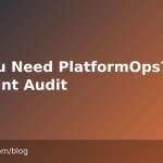Do You Need PlatformOps? A 12-Point Audit